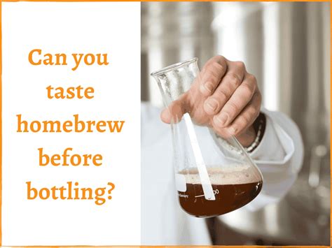 can you taste test beer before bottling|bottled beer too soon.